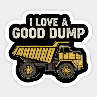 Dump Truck I Love A Good Dump Funny Construction Vehicle Lover Sticker